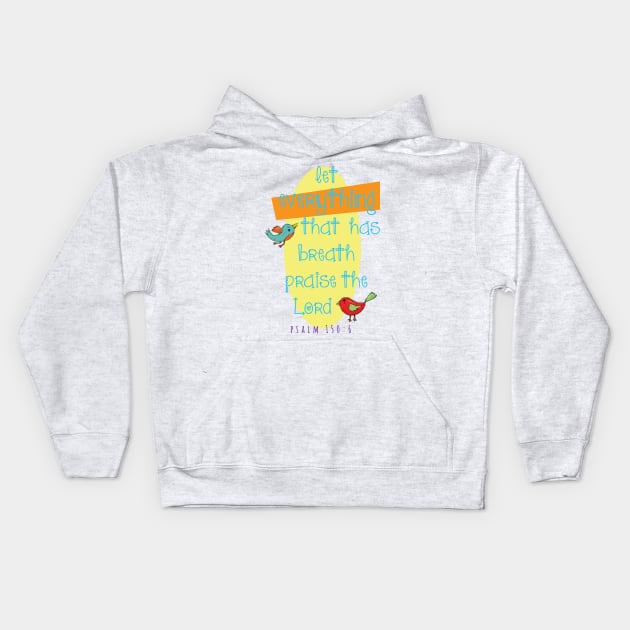 Let everything that has breath praise the Lord... Psalm 150:6 Kids Hoodie by Third Day Media, LLC.